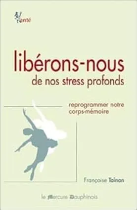 Couverture du livre « Libérons-nous de nos stress profonds – reprogrammer notre corps-mémoire » de Françoise Tainon